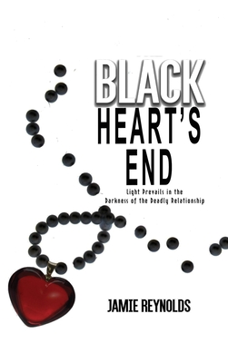 Coperta cărții 'Black Heart's End: Light Prevails in the Darkness of the Deadly Relationship - Jamie Reynolds'