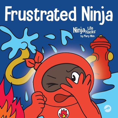 Frustrated Ninja: A Social, Emotional Children's Book About Managing Hot Emotions - Mary Nhin