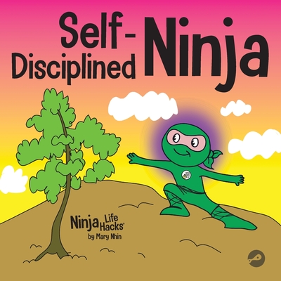 Self-Disciplined Ninja: A Children's Book About Improving Willpower - Mary Nhin