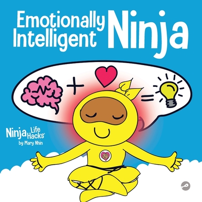 Emotionally Intelligent Ninja: A Children's Book About Developing Emotional Intelligence (EQ) - Mary Nhin