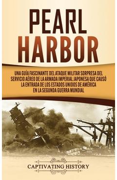 Coperta cărții 'Pearl Harbor: Una Guía Fascinante del Ataque Militar Sorpresa del Servicio Aéreo de la Armada Imperial Japonesa que'