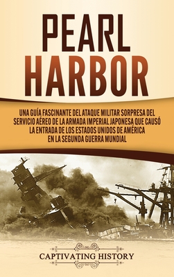 Coperta cărții 'Pearl Harbor: Una Guía Fascinante del Ataque Militar Sorpresa del Servicio Aéreo de la Armada Imperial Japonesa que'