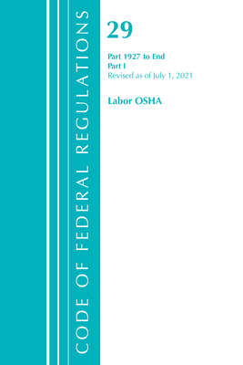 Code of Federal Regulations, Title 29 Labor/OSHA 1927-End, Revised as of July 1, 2022: Part 1 - Office Of The Federal Register (u S )