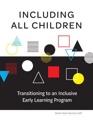 Including All Children: Transitioning to an Inclusive Early Learning Program - Sarah Taylor Vanover