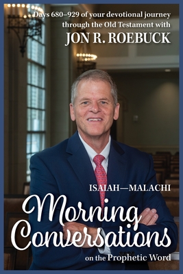 Morning Conversations on the Prophetic Word: Isaiah-Malachi - Jon R. Roebuck