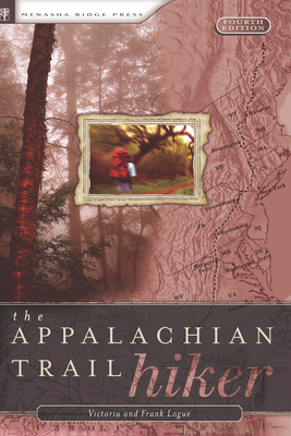 Appalachian Trail Hiker: Trail-Proven Advice for Hikes of Any Length - Victoria Logue