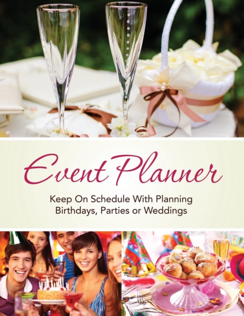Event Planner: Keep on Schedule with Planning Birthdays, Parties or Weddings - Speedy Publishing Llc