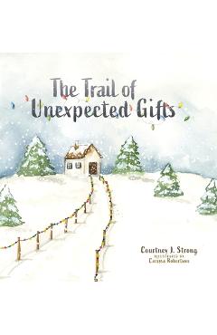 Poza produsului The Trail of Unexpected Gifts - Courtney J. Strong
