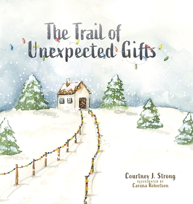 The Trail of Unexpected Gifts - Courtney J. Strong