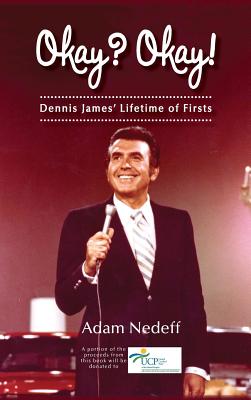 Okay? Okay! Dennis James' Lifetime of Firsts (hardback) - Adam Nedeff
