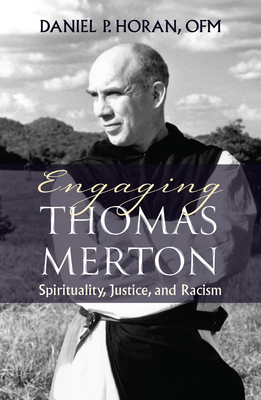 Engaging Thomas Merton: Spirituality, Justice, and Racism - Daniel Horan