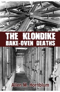 Coperta cărții 'The Klondike Bake-Oven Deaths - Allen M. Hornblum'