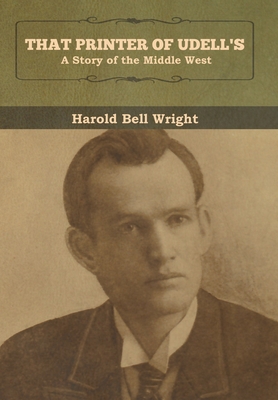 That Printer of Udell's: A Story of the Middle West - Harold Bell Wright