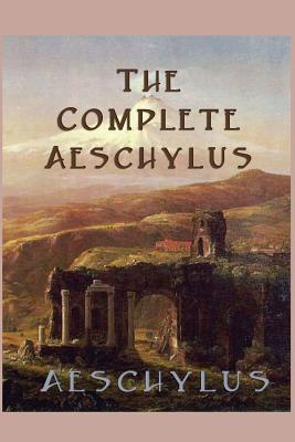 The Complete Aeschylus - Aeschylus Aeschylus