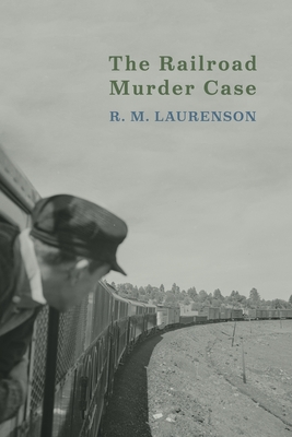 The Railroad Murder Case - R. M. Laurenson