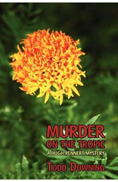 Coperta cărții 'Murder on the Tropic (a Hugh Rennert Mystery) - Todd Downing'