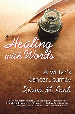 Healing With Words: A writer's cancer journey - Diana M. Raab