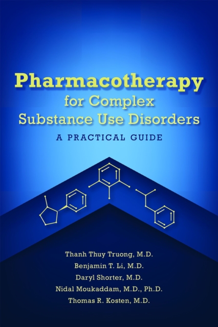 Pharmacotherapy for Complex Substance Use Disorders: A Practical Guide - Thanh Thuy Truong