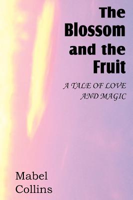 The Blossom and the Fruit - Mabel Collins