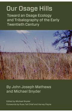 Coperta cărții 'Our Osage Hills: Toward an Osage Ecology and Tribalography of the Early Twentieth Century - Michael Snyder'