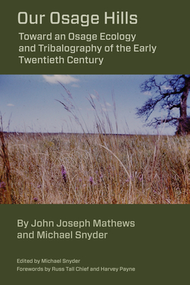 Coperta cărții 'Our Osage Hills: Toward an Osage Ecology and Tribalography of the Early Twentieth Century - Michael Snyder'