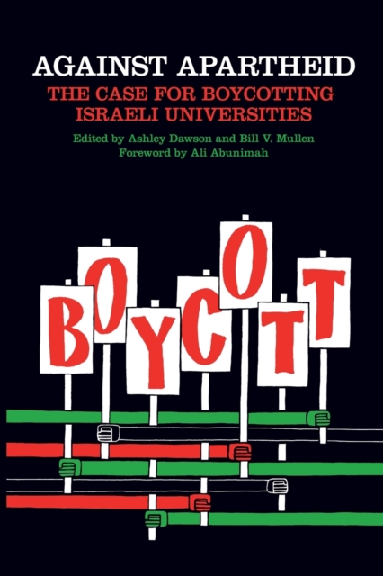 Against Apartheid: The Case for Boycotting Israeli Universities - Bill V. Mullen