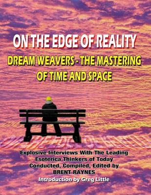 Coperta cărții 'On The Edge Of Reality: Dream Weavers - The Mastering Of Time And Space - Timothy Green Beckley'