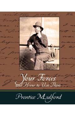 Coperta cărții 'Your Forces and How to Use Them - Prentice Mulford - Mulford Prentice Mulford'