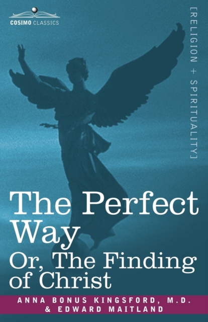 The Perfect Way Or, the Finding of Christ - Anna B. Kingsford
