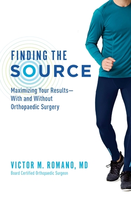Coperta cărții 'Finding the Source: Maximizing Your Results--With and Without Orthopaedic Surgery - Victor M. Romano'