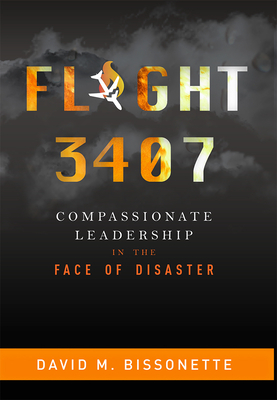 Flight 3407: Compassionate Leadership in the Face of Disaster - David M. Bissonette