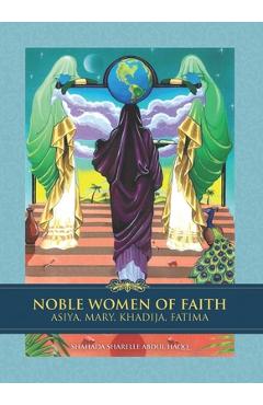 Coperta cărții 'Noble Women of Faith: Asiya, Mary, Khadija, Fatima - Shahada Sharelle Haqq'