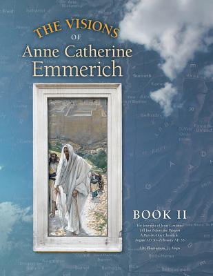 The Visions of Anne Catherine Emmerich (Deluxe Edition): Book II - Anne Catherine Emmerich