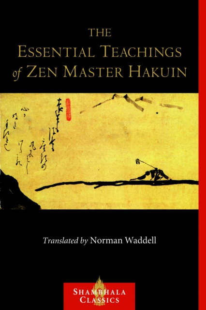 The Essential Teachings of Zen Master Hakuin: A Translation of the Sokko-roku Kaien-fusetsu - Hakuin Ekaku