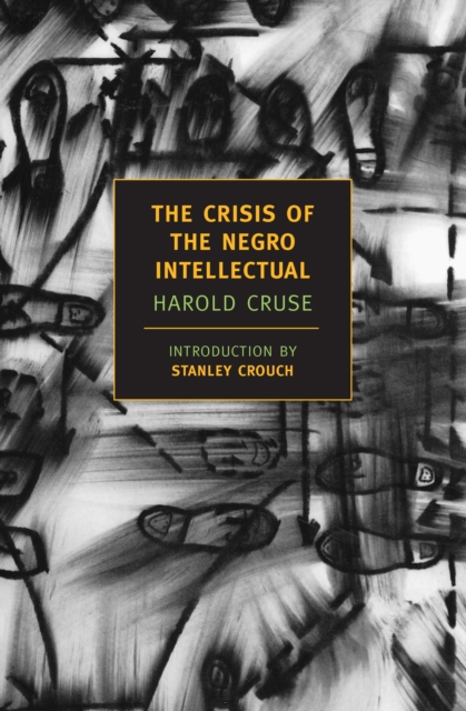 The Crisis of the Negro Intellectual: A Historical Analysis of the Failure of Black Leadership - Harold Cruse