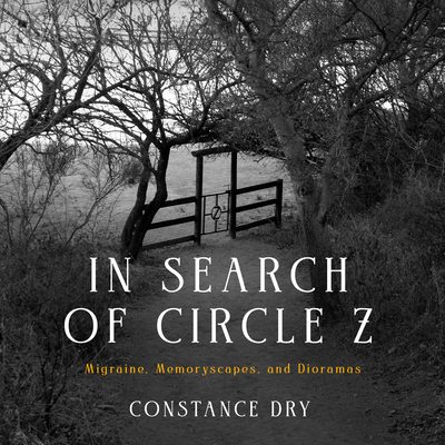 Coperta cărții 'In Search of Circle Z: Migraine, Memoryscapes, and Dioramas - Constance Dry'