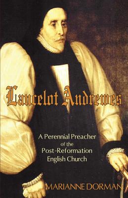 Coperta cărții 'Lancelot Andrewes: A Perennial Preacher of the Post-Reformation English Church - Marianne Dorman'