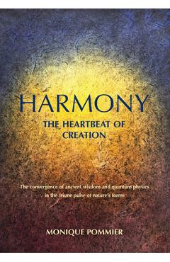 Coperta cărții 'Harmony, the Heartbeat of Creation: The Convergence of Ancient Wisdom and Quantum Physics in the Triune Pulse of'