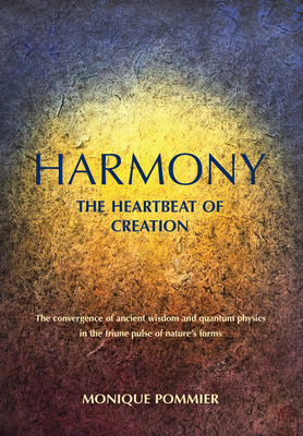 Coperta cărții 'Harmony, the Heartbeat of Creation: The Convergence of Ancient Wisdom and Quantum Physics in the Triune Pulse of'