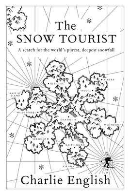 The Snow Tourist: A Search for the World's Purest, Deepest Snowfall - Charlie English