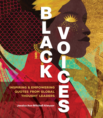 Black Voices: Inspiring & Empowering Quotes from Global Thought Leaders - Jessica Ann Mitchell Aiwuyor