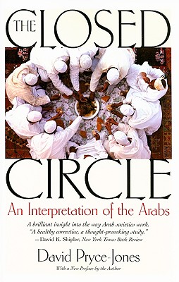 The Closed Circle: An Interpretation of the Arabs - David Pryce-jones