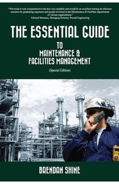 Coperta cărții 'The Essential Guide To Maintenance & Facilities Management - Brendan Shine'