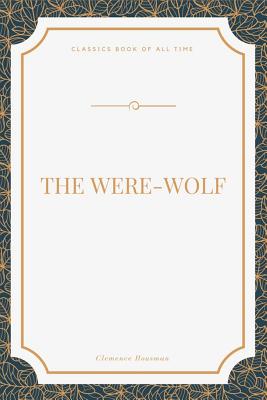 The Were-Wolf - Clemence Housman