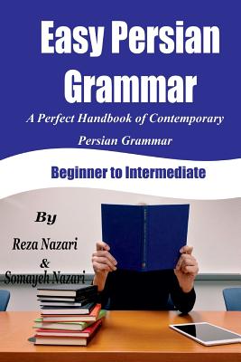 Easy Persian Grammar: A Perfect Handbook of Contemporary Persian Grammar (Beginner to Intermediate) - Somayeh Nazari