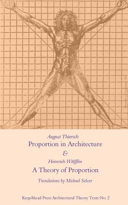 Proportion in Architecture & A Theory of Proportion: Two Essays - Heinrich Wolfflin