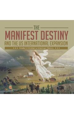 Coperta cărții 'The Manifest Destiny and The US International Expansion Grade 5 Children's American History - Baby Professor'