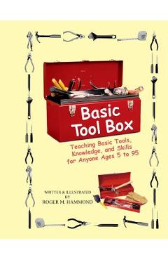 Coperta cărții 'Basic Tool Box: Teaching Basic Tools, Knowledge, and Skills for anyone ages 5 to 95 - Roger M. Hammond'