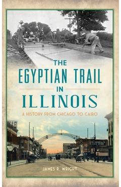 Coperta cărții 'Egyptian Trail in Illinois: A History from Chicago to Cairo - James R. Wright'