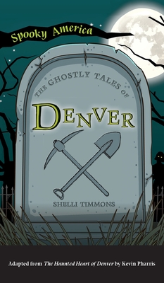 Coperta cărții 'Ghostly Tales of Denver - Shelli Timmons'